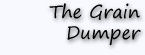 The Grain Dumper