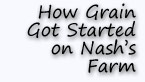 How grain got started on Nash's Farm